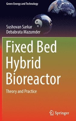 Sushovan Sarkar, Debabrata Mazumder - Fixed Bed Hybrid Bioreactor, Inbunden