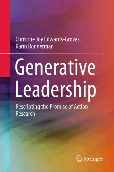 Christine Joy Edwards-Groves, Karin Rönnerman - Generative Leadership, Inbunden