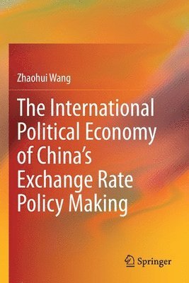 bokomslag The International Political Economy of Chinas Exchange Rate Policy Making