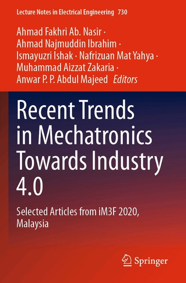 Ahmad Fakhri Ab. Nasir, Ahmad Najmuddin Ibrahim, Ismayuzri Ishak, Nafrizuan Mat Yahya, Muhammad Aizzat Zakaria, Anwar P. P. Abdul Majeed - Recent Trends in Mechatronics Towards Industry 4.0, Häftad