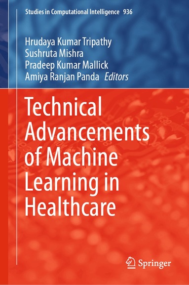 Hrudaya Kumar Tripathy, Sushruta Mishra, Pradeep Kumar Mallick, Amiya Ranjan Panda - Technical Advancements of Machine Learning in Healthcare, Inbunden