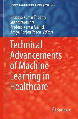 Hrudaya Kumar Tripathy, Sushruta Mishra, Pradeep Kumar Mallick, Amiya Ranjan Panda - Technical Advancements of Machine Learning in Healthcare, Inbunden