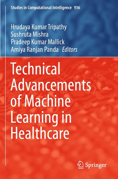 Hrudaya Kumar Tripathy, Sushruta Mishra, Pradeep Kumar Mallick, Amiya Ranjan Panda - Technical Advancements of Machine Learning in Healthcare, Häftad