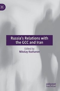 bokomslag Russias Relations with the GCC and Iran