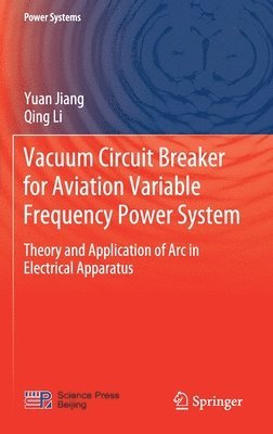 Yuan Jiang, Qing Li - Vacuum Circuit Breaker for Aviation Variable Frequency Power System, Inbunden