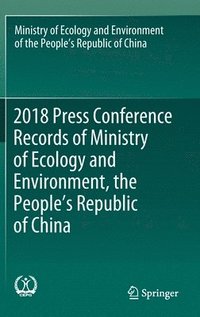 bokomslag 2018 Press Conference Records of Ministry of Ecology and Environment, the People's Republic of China