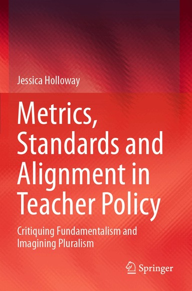 Jessica Holloway - Metrics, Standards and Alignment in Teacher Policy, Häftad