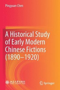 bokomslag A Historical Study of Early Modern Chinese Fictions (18901920)