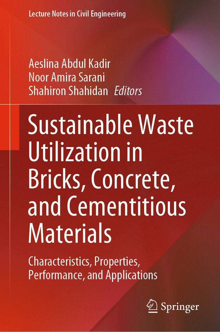 Aeslina Abdul Kadir, Noor Amira Sarani, Shahiron Shahidan - Sustainable Waste Utilization in Bricks, Concrete, and Cementitious Materials, Inbunden