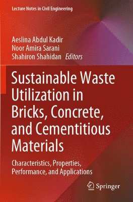 Aeslina Abdul Kadir, Noor Amira Sarani, Shahiron Shahidan - Sustainable Waste Utilization in Bricks, Concrete, and Cementitious Materials, Häftad