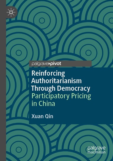 Xuan Qin - Reinforcing Authoritarianism Through Democracy, Häftad