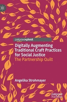 bokomslag Digitally Augmenting Traditional Craft Practices for Social Justice