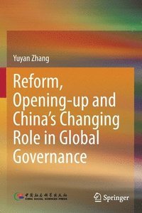 bokomslag Reform, Opening-up and China's Changing Role in Global Governance