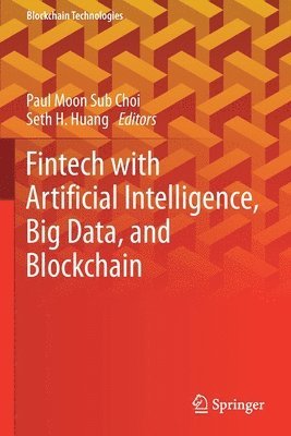 Fintech with Artificial Intelligence, Big Data, and Blockchain 1