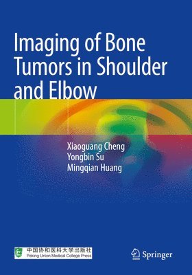 Xiaoguang Cheng, Yongbin Su, Mingqian Huang - Imaging of Bone Tumors in Shoulder and Elbow, Häftad