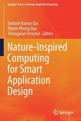 Santosh Kumar Das, Thanh-Phong Dao, Thinagaran Perumal - Nature-Inspired Computing for Smart Application Design, Häftad