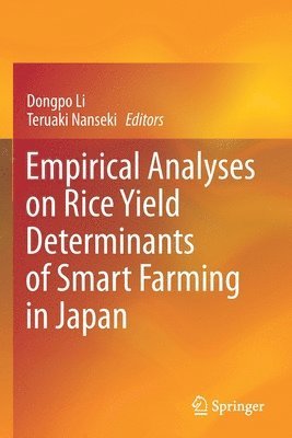 Dongpo Li, Teruaki Nanseki - Empirical Analyses on Rice Yield Determinants of Smart Farming in Japan, Häftad