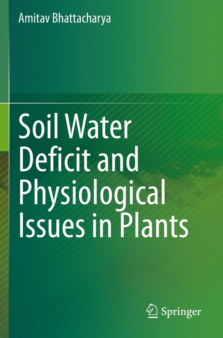 Amitav Bhattacharya - Soil Water Deficit and Physiological Issues in Plants, Häftad