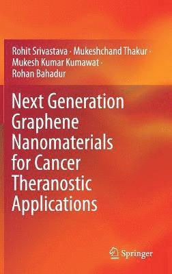 Rohit Srivastava, Mukeshchand Thakur, Mukesh Kumar Kumawat, Rohan Bahadur - Next Generation Graphene Nanomaterials for Cancer Theranostic Applications, Inbunden