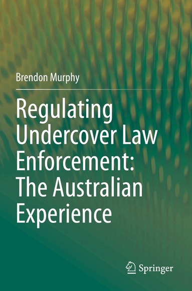 Brendon Murphy - Regulating Undercover Law Enforcement: The Australian Experience, Häftad