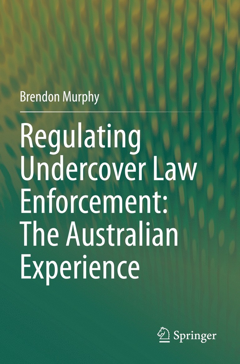 Regulating Undercover Law Enforcement: The Australian Experience