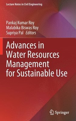 Pankaj Kumar Roy, Malabika Biswas Roy, Supriya Pal - Advances in Water Resources Management for Sustainable Use, Inbunden