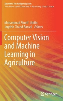 Mohammad Shorif Uddin, Jagdish Chand Bansal - Computer Vision and Machine Learning in Agriculture, Inbunden