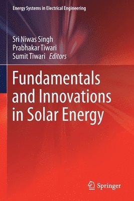 Sri Niwas Singh, Prabhakar Tiwari, Sumit Tiwari - Fundamentals and Innovations in Solar Energy, Häftad