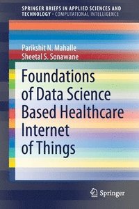 bokomslag Foundations of Data Science Based Healthcare Internet of Things