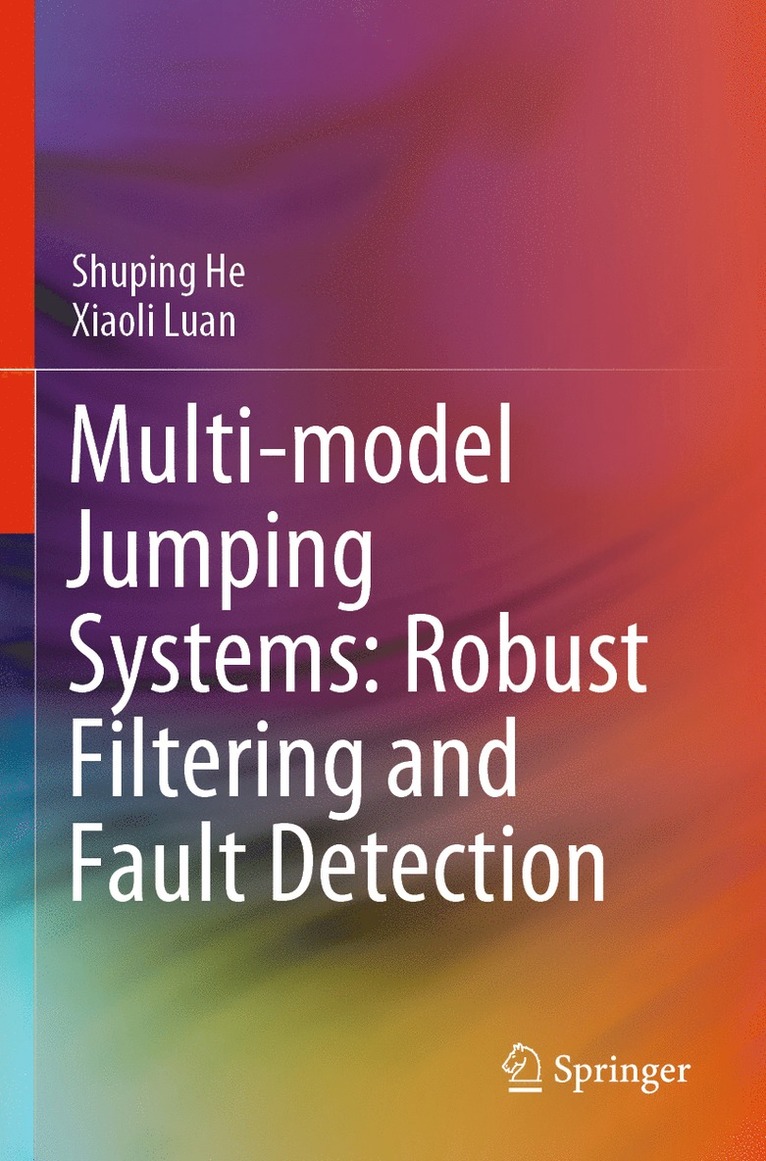 Shuping He, Xiaoli Luan - Multi-model Jumping Systems: Robust Filtering and Fault Detection, Häftad