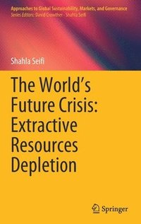 bokomslag The Worlds Future Crisis: Extractive Resources Depletion