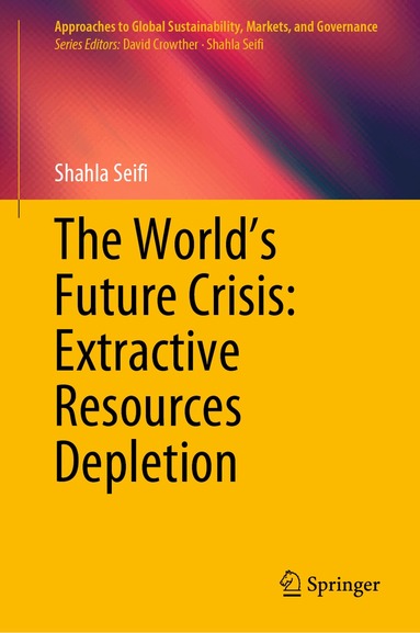 Shahla Seifi - World’s Future Crisis: Extractive Resources Depletion, Inbunden