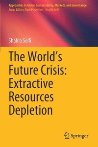 bokomslag The Worlds Future Crisis: Extractive Resources Depletion