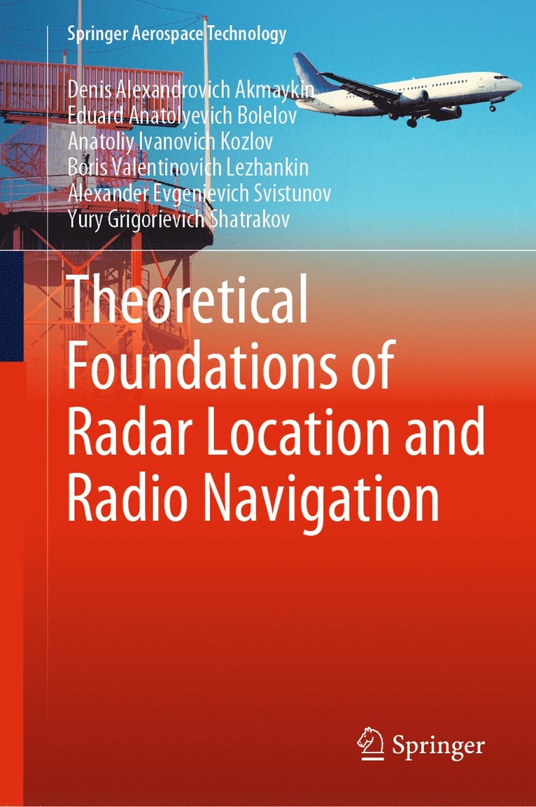 Denis Alexandrovich Akmaykin, Eduard Anatolyevich Bolelov, Anatoliy Ivanovich Kozlov, Boris Valentinovich Lezhankin, Alexander Evgenievich Svistunov, Yury Grigorievich Shatrakov - Theoretical Foundations of Radar Location and Radio Navigation, Inbunden