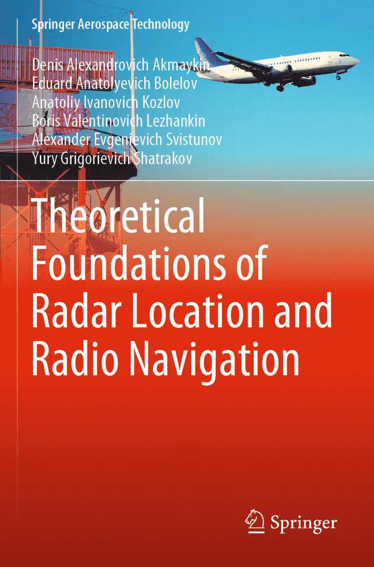 Denis Alexandrovich Akmaykin, Eduard Anatolyevich Bolelov, Anatoliy Ivanovich Kozlov, Boris Valentinovich Lezhankin, Alexander Evgenievich Svistunov, Yury Grigorievich Shatrakov - Theoretical Foundations of Radar Location and Radio Navigation, Häftad