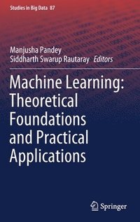 bokomslag Machine Learning: Theoretical Foundations and Practical Applications