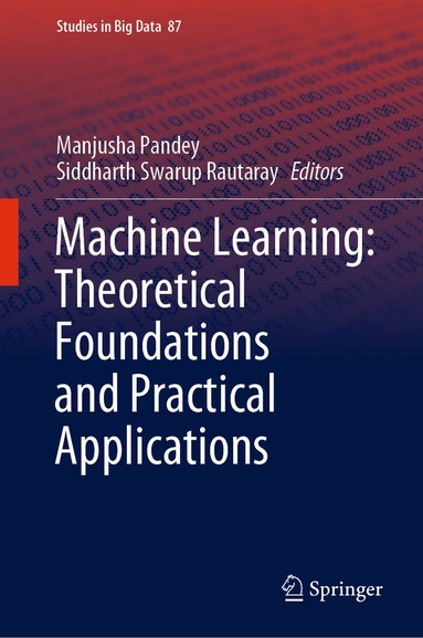 Manjusha Pandey, Siddharth Swarup Rautaray - Machine Learning: Theoretical Foundations and Practical Applications, Inbunden