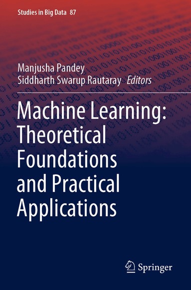 Manjusha Pandey, Siddharth Swarup Rautaray - Machine Learning: Theoretical Foundations and Practical Applications, Häftad