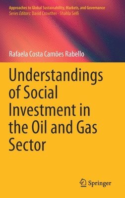 Rafaela Costa Camões Rabello, Rafaela Costa Camoes Rabello - Understandings of Social Investment in the Oil and Gas Sector, Inbunden