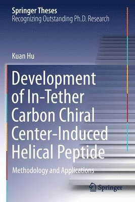 Kuan Hu - Development of In-Tether Carbon Chiral Center-Induced Helical Peptide, Häftad