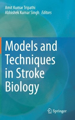Amit Kumar Tripathi, Abhishek Kumar Singh - Models and Techniques in Stroke Biology, Inbunden