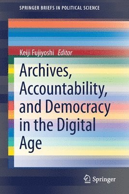Archives, Accountability, and Democracy in the Digital Age 1