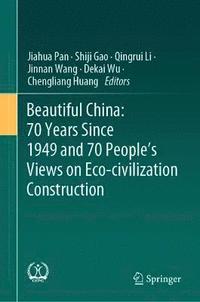 bokomslag Beautiful China: 70 Years Since 1949 and 70 Peoples Views on Eco-civilization Construction