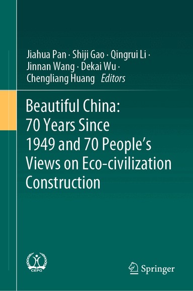 Jiahua Pan, Shiji Gao, Qingrui Li, Jinnan Wang, Dekai Wu, Chengliang Huang - Beautiful China: 70 Years Since 1949 and 70 People’s Views on Eco-civilization Construction, Inbunden
