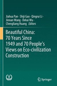 bokomslag Beautiful China: 70 Years Since 1949 and 70 Peoples Views on Eco-civilization Construction
