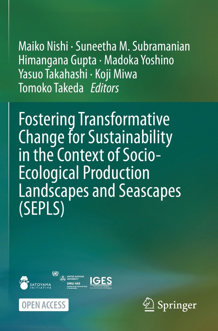 Maiko Nishi, Suneetha M. Subramanian, Himangana Gupta, Madoka Yoshino, Yasuo Takahashi, Koji Miwa, Tomoko Takeda - Fostering Transformative Change for Sustainability in the Context of Socio-Ecological Production Landscapes and Seascapes (SEPLS), Häftad