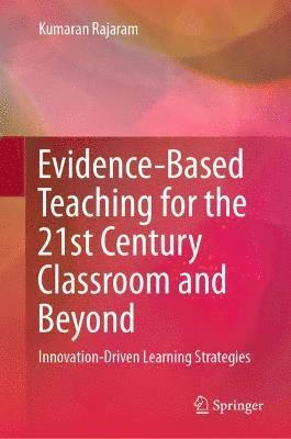 Evidence-Based Teaching for the 21st Century Classroom and Beyond 1