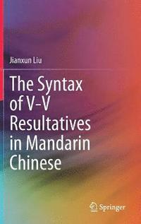 bokomslag The Syntax of V-V Resultatives in Mandarin Chinese