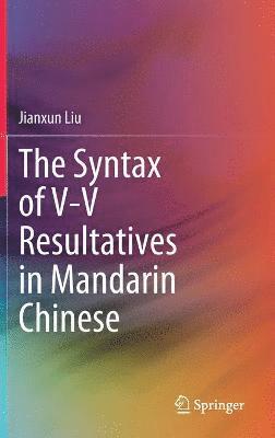 Jianxun Liu - Syntax of V-V Resultatives in Mandarin Chinese, Inbunden