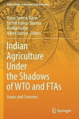 Indian Agriculture Under the Shadows of WTO and FTAs 1